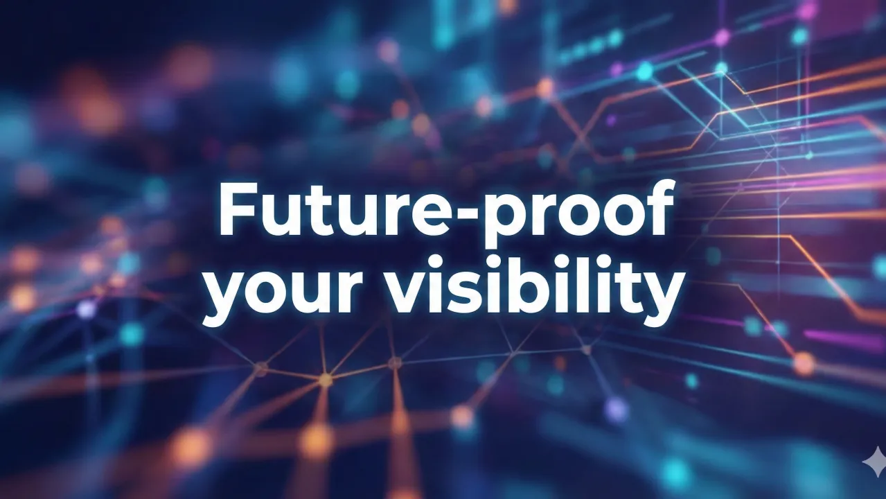 Future-proof your visibility